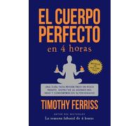 Timothy Ferriss El cuerpo perfecto en 4 horas: Una guía para perder (Tascabile)