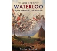 Timothy Fitzpatrick The Long Shadow of Waterloo (Copertina rigida)