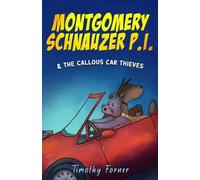 Timothy Forner Montgomery Schnauzer P.I. and the Callous Car Thieves (Tascabile)