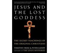 Timothy Freke Peter Gandy Jesus and the Lost Goddess (Tascabile)