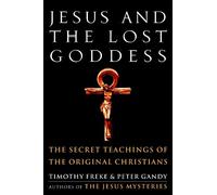 Timothy Freke Peter Gandy Jesus and the Lost Goddess (Tascabile)
