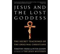 Timothy Freke Peter Gandy Jesus and the Lost Goddess (Tascabile)