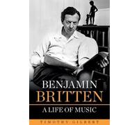 Timothy Gilbert Benjamin Britten - A life of Music (Tascabile)