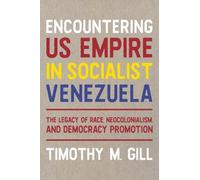 Timothy Gill Encountering US Empire in Socialist Venezuela (Copertina rigida)