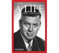 Timothy Grass F.F. Bruce: A Life (Tascabile)