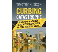 Timothy H. Dixon Curbing Catastrophe (Copertina rigida)