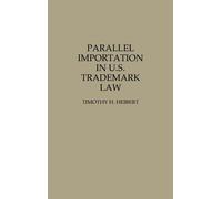 Timothy H. Hiebert Parallel Importation in U.S. Trademark Law (Copertina rigida)