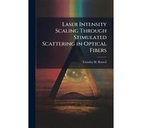Timothy H Russe Laser Intensity Scaling Through Stimulated Scatterin (Tascabile)