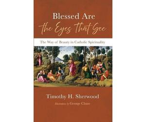 Timothy H Sherwood Blessed Are the Eyes That See (Tascabile)