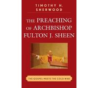 Timothy H. Sherwood The Preaching of Archbishop Fulton J. Sheen (Tascabile)