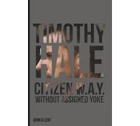 Timothy Hale: Citizen W.A.Y. (Without Assigned Yoke)