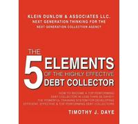 Timothy J Daye The 5 Elements of the Highly Effective Debt Collector (Tascabile)