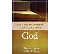 Timothy J. Demy H. Wayne House Answers to Common Questions About God (Tascabile)