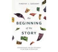 Timothy J Geddert The Beginning of the Story (Tascabile)