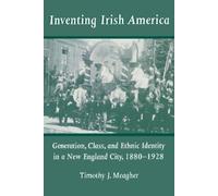Timothy J. Meagher Inventing Irish America (Copertina rigida) Irish in America