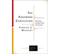 Timothy J Wengert The Augsburg Confession in Parish Life and Faith (Tascabile)