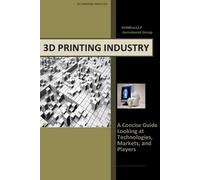 Timothy J Wolf 3d Printing Industry - Concise Guide (Tascabile)