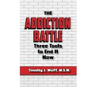 Timothy J. Wulff, M.S.W. The Addiction Battle (Tascabile)