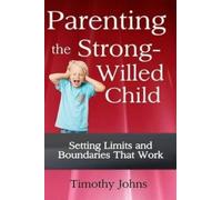 Timothy Johns Parenting the Strong-Willed Child (Tascabile)