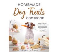 Timothy Johnson Homemade Dog Treats Cookbook: Master Quick, Easy, an (Tascabile)