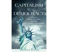 Timothy K. Kuhner Capitalism V. Democracy (Copertina rigida)