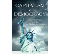 Timothy K. Kuhner Capitalism V. Democracy (Tascabile)