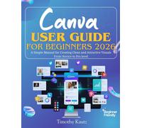Timothy Kautz Canva User Guide for Beginners 2026 (Tascabile)