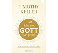 Timothy Keller Es ist nicht alles Gott, was glänzt: Was im Leben wir (Tascabile)
