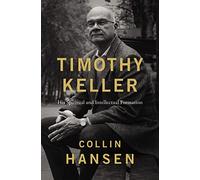 Timothy Keller: His Spiritual and Intellectual Formation (Itpe)