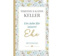 Timothy Keller Kathy Kel Ein Jahr für unsere Ehe: 365 Andach (Copertina rigida)