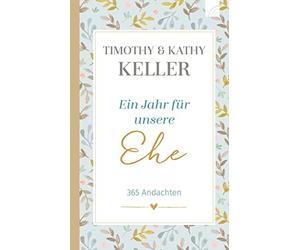 Timothy Keller Kathy Kel Ein Jahr für unsere Ehe: 365 Andach (Copertina rigida)