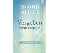 Timothy Keller Vergeben - warum eigentlich?: Und wenn ja - wi (Copertina rigida)