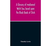 Timothy Lewis A Glossary Of Mediaeval Welsh Law, Based Upon The Blac (Tascabile)