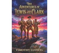 Timothy Ludwig True Adventures of Lewis and Clark (Tascabile)