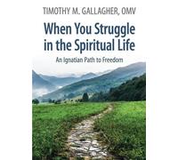 Timothy M Galla When You Struggle in the Spiritual Life An Ignatian (Tascabile)