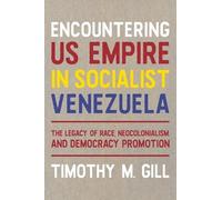 Timothy M Gill Encountering U.S. Empire in Socialist Venezuel (Copertina rigida)