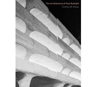 Timothy M. Rohan The Architecture of Paul Rudolph (Copertina rigida)