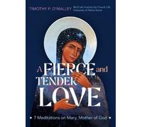 A Fierce and Tender Love: 7 Meditations on Mary, Mother of God