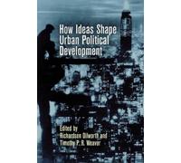 Timothy P. R. Weav How Ideas Shape Urban Political Developme (Copertina rigida)
