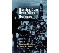 Timothy P. R. Weav How Ideas Shape Urban Political Developme (Copertina rigida)