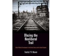 Timothy P. R. Weaver Blazing the Neoliberal Trail (Copertina rigida)
