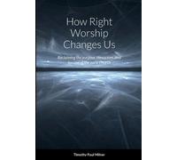 Timothy Paul Milner How Right Worship Changes Us (Tascabile)
