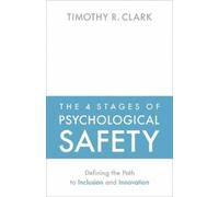 Timothy R. Clark The 4 Stages of Psychological Safety (Tascabile)