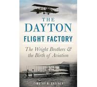 Timothy R. Gaffney The Dayton Flight Factory (Tascabile)