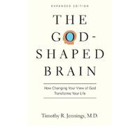 The God-Shaped Brain: How Changing Your View of God Transforms Your Life