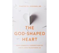 Timothy R. Md J The God-Shaped Heart - How Correctly Understanding G (Tascabile)