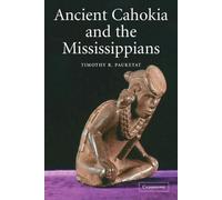 Timothy R. Pauketat Ancient Cahokia and the Mississippians (Tascabile)