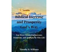 Timothy R Williams Biblical Increase and Prosperity God's way (Tascabile)