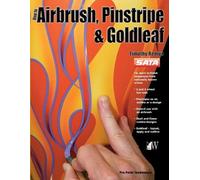 Timothy Remus How to Airbrush, Pinstripe and Goldleaf (Tascabile)
