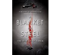 Timothy S Johnston A Blanket of Steel (Tascabile) Rise of Oceania